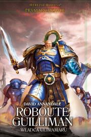 Roubote Guilliman. Władca Ultramaru. Herezja Horusa. Prymarchowie. Autor: David Annandale. Dadada.pl Okładka książki Roubote Guilliman. Władca Ultramaru. Herezja Horusa. Prymarchowie