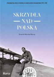 Okładka książki Skrzydła nad Polską. Amerykańscy piloci-ochotnicy w wojnie polsko-bolszewickiej 1919-1920