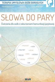 Słowa do pary Ćwiczenia dla osbób z zaburzeniami... Autor: Mariola Czarnkowska, Anna Lipa, Paulina Wójcik-To. Dadada.pl Okładka książki Słowa do pary Ćwiczenia dla osbób z zaburzeniami..