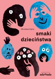 Smaki dzieciństwa. Autor: Mirosława Kątna. Dadada.pl Okładka książki Smaki dzieciństwa