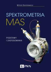 Spektrometria mas. Podstawy i zastosowania. Autor: Danikiewicz Witold. Dadada.pl Okładka książki Spektrometria mas. Podstawy i zastosowania