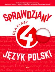 Sprawdziany dla klasy 4. Język Polski. Autor: Zioła-Zemczak Katarzyna, ANNA LASEK. Dadada.pl Okładka książki Sprawdziany dla klasy 4. Język Polski
