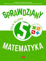 Sprawdziany dla klasy 5. Matematyka. Autor: Juraszczyk Halina, Morawiec Renata. Dadada.pl Okładka książki Sprawdziany dla klasy 5. Matematyka