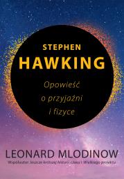Stephen Hawking. Opowieść o przyjaźni i fizyce. Autor: Mlodinow Leonard . Dadada.pl Okładka książki Stephen Hawking. Opowieść o przyjaźni i fizyce