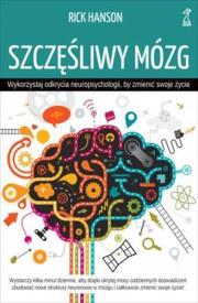 Szczęśliwy mózg. Wykorzystaj odkrycia neuropsychologii, by zmienić swoje życie (wyd. 2020). Autor: Rick Hanson. Dadada.pl Okładka książki Szczęśliwy mózg. Wykorzystaj odkrycia neuropsychologii, by zmienić swoje życie (wyd. 2020)