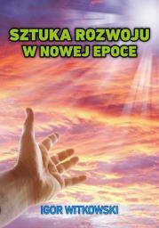 Sztuka rozwoju w nowej epoce. Autor: Igor Witkowski. Dadada.pl Okładka książki Sztuka rozwoju w nowej epoce