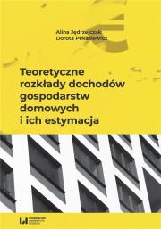 Teoretyczne rozkłady dochodów gospodarstw domowych i ich estymacja. Autor: Jędrzejczak Alina, Pekasiewicz Dorota. Dadada.pl Okładka książki Teoretyczne rozkłady dochodów gospodarstw domowych i ich estymacja