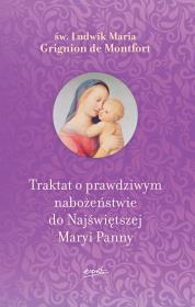 Traktat o prawdziwym nabożeństwie do Najświętszej Maryi Panny. (wyd. 2). Autor: Św. Ludwik Maria Grignion De Montfort. Dadada.pl Okładka książki Traktat o prawdziwym nabożeństwie do Najświętszej Maryi Panny. (wyd. 2)