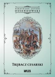 Trębacz cesarski. Autor: Ossendowski Antoni Ferdynand. Dadada.pl Okładka książki Trębacz cesarski