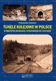 Tunele kolejowe w Polsce w obecnych granicach, wybudowane do 1945 roku. Autor: Dominas Przemysław. Dadada.pl Okładka książki Tunele kolejowe w Polsce w obecnych granicach, wybudowane do 1945 roku