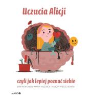 Uczucia Alicji czyli jak poznać siebie. Autor: Mazurek Maria, Ewa Woydyłło. Dadada.pl Okładka książki Uczucia Alicji czyli jak poznać siebie