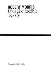 Uwagi o rzeźbie. Teksty. Autor: Robert Morris. Dadada.pl Okładka książki Uwagi o rzeźbie. Teksty