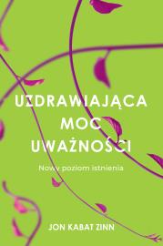Uzdrawiająca moc uważności. Autor: Jon Kabat-Zinn. Dadada.pl Okładka książki Uzdrawiająca moc uważności