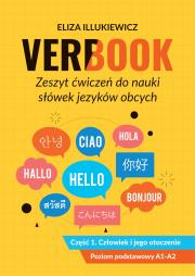 Verbook Zeszyt ćwiczeń do nauki słówek języków obcych. Część 1. Człowiek i jego otoczenie. Autor: Illukiewicz Eliza. Dadada.pl Okładka książki Verbook Zeszyt ćwiczeń do nauki słówek języków obcych. Część 1. Człowiek i jego otoczenie