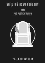Okładka książki Więzień oswobodzony Tom II. Pięć pustych tronów