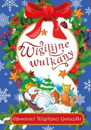 Wigilijne wulkany Opowieści Wigilijnej Gwiazdki. Autor: Zaciura Lech. Dadada.pl Okładka książki Wigilijne wulkany Opowieści Wigilijnej Gwiazdki