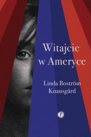 Witajcie w Ameryce. Autor: Linda Bostrom Knausgard. Dadada.pl Okładka książki Witajcie w Ameryce