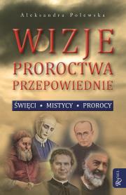 Okładka książki Wizje, proroctwa, przepowiednie. Święci, ...