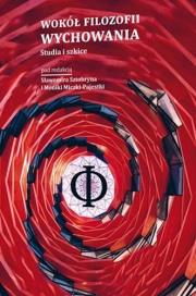 Wokół filozofii wychowania. Studia i szkice. Autor: Sławomir Sztobryn, Monika Micz-Pajestka. Dadada.pl Okładka książki Wokół filozofii wychowania. Studia i szkice