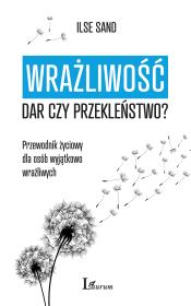 Okładka książki Wrażliwość. Dar czy przekleństwo? Przewodnik życiowy dla osób wyjątkowo wrażliwych