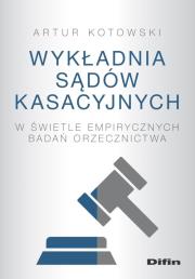 Wykładnia sądów kasacyjnych w świetle empirycznych badań orzecznictwa. Autor: Artur Kotowski. Dadada.pl Okładka książki Wykładnia sądów kasacyjnych w świetle empirycznych badań orzecznictwa