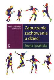 Zaburzenia zachowania u dzieci. Teoria i praktyka (dodruk 2020). Autor: Kołakowski Artur (red.). Dadada.pl Okładka książki Zaburzenia zachowania u dzieci. Teoria i praktyka (dodruk 2020)