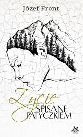 Życie spisane patyczkiem. Autor: Front Józef. Dadada.pl Okładka książki Życie spisane patyczkiem