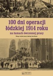 100 dni operacji łódzkiej 1914 roku na łamach ówczesnej prasy. Autor: Andrzej Braun. Dadada.pl Okładka książki 100 dni operacji łódzkiej 1914 roku na łamach ówczesnej prasy