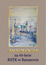 Okładka książki Antologia na 40-lecie RSTK w Rzeszowie