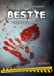 Bestie. Zbrodnie i kary. Autor: Jastrzębski Maciej Janusz. Dadada.pl Okładka książki Bestie. Zbrodnie i kary