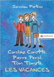Caroline Carotte, Pierre Persil, Tom Tomate. Les Vacances. Autor: JAROSŁAW PIETRAS. Dadada.pl Okładka książki Caroline Carotte, Pierre Persil, Tom Tomate. Les Vacances