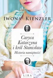 Okładka książki Caryca Katarzyna i król Stanisław. Historia namiętności