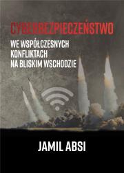 Cyberbezpieczeństwo we współczesnych konfliktach na Bliskim  Wschodzie. Autor: Absi Jamil. Dadada.pl Okładka książki Cyberbezpieczeństwo we współczesnych konfliktach na Bliskim  Wschodzie