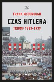 Czas Hitlera T.1 Triumf 1933-1939. Autor: Frank McDonough, Tomasz Fiedorek. Dadada.pl Okładka książki Czas Hitlera T.1 Triumf 1933-1939