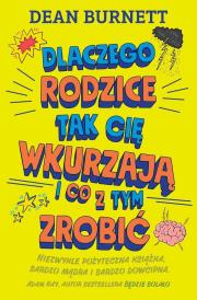 Dlaczego rodzice tak cię wkurzają i co z tym zrobi. Autor: Dean Burnett. Dadada.pl Okładka książki Dlaczego rodzice tak cię wkurzają i co z tym zrobi