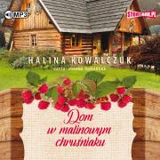 Dom w malinowym chruśniaku. Audiobook. Autor: Halina Kowalczuk. Dadada.pl Okładka książki Dom w malinowym chruśniaku. Audiobook