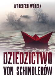 Dziedzictwo von Schindlerów. Autor: Wojciech Wójcik. Dadada.pl Okładka książki Dziedzictwo von Schindlerów
