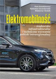 Elektromobilność środowisko infrastrukturalne i techniczne wyzwania polityki intraregionalnej. Autor: Kwiatkiewicz Piotr, Szczerbowski Radosław, Śledzik Waldemar. Dadada.pl Okładka książki Elektromobilność środowisko infrastrukturalne i techniczne wyzwania polityki intraregionalnej
