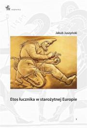 Etos łucznika w starożytnej Europie. Autor: Jakub Juszyński. Dadada.pl Okładka książki Etos łucznika w starożytnej Europie
