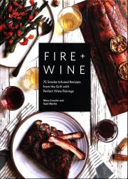 Fire + Wine: 75 Smoke-Infused Recipes from the Grill with Perfect Wine Pairings. Autor: Cressler Mary, Martin Sean. Dadada.pl Okładka książki Fire + Wine: 75 Smoke-Infused Recipes from the Grill with Perfect Wine Pairings