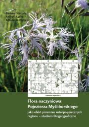 Flora naczyniowa Pojezierza Myśliborskiego jako efekt przemian antropogenicznych regionu. Autor: Startek Bartosz, Łysko Andrzej, Popiela Agnieszka. Dadada.pl Okładka książki Flora naczyniowa Pojezierza Myśliborskiego jako efekt przemian antropogenicznych regionu
