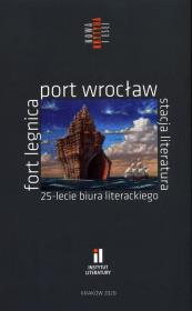 Fort Legnica Port Wrocław Stacja Literatura 25-lecie Biura Literackiego. Autor: Opracowanie zbiorowe. Dadada.pl Okładka książki Fort Legnica Port Wrocław Stacja Literatura 25-lecie Biura Literackiego