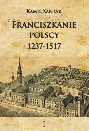 Franciszkanie polscy 1237-1517 Tom 1. Autor: Kantak Kamil. Dadada.pl Okładka książki Franciszkanie polscy 1237-1517 Tom 1