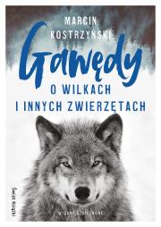 Gawędy o wilkach i innych zwierzętach. Autor: Kostrzyński Marcin. Dadada.pl Okładka książki Gawędy o wilkach i innych zwierzętach
