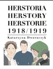 Herstoria/ Herstory/ Herstorie 1918/1919. Autor: Dworaczyk Katarzyna. Dadada.pl Okładka książki Herstoria/ Herstory/ Herstorie 1918/1919