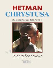 Hetman Chrystusa - Biografia św. Jana Pawła II, tom 4.. Autor: Sosnowska Jolanta. Dadada.pl Okładka książki Hetman Chrystusa - Biografia św. Jana Pawła II, tom 4.