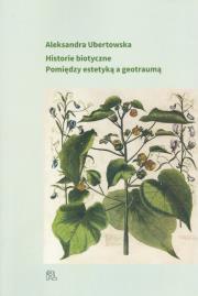 Historie biotyczne. Autor: Ubertowska Aleksandra. Dadada.pl Okładka książki Historie biotyczne