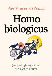 Homo Biologicus. Autor: Pier-Vincenzo Piazza, Krystyna Szeżyńska-Maćkowiak. Dadada.pl Okładka książki Homo Biologicus