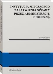 Okładka książki Instytucja milczącego załatwienia sprawy przez administrację publiczną