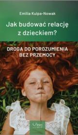 Okładka książki Jak budować relacje z dzieckiem? Droga do porozumienia bez przemocy